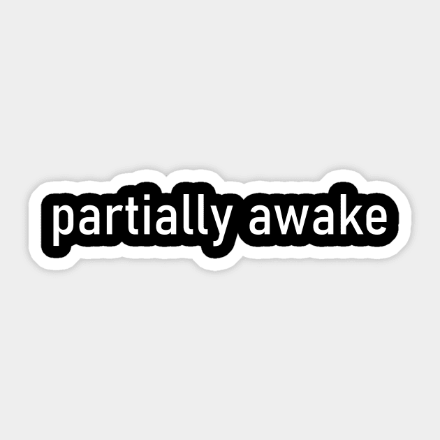 Partially awake 2 Sticker by SkelBunny